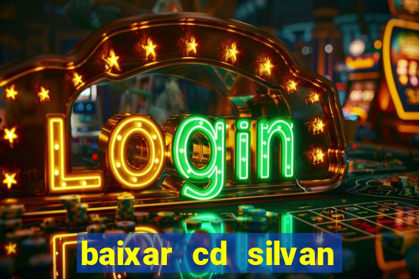 baixar cd silvan santos 茅 hoje